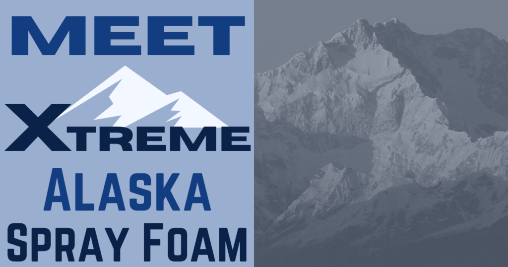 Get to Know Xtreme Alaska Spray Foam