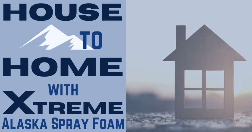 How Xtreme Alaska Spray Foam Helps Make Your House a Home