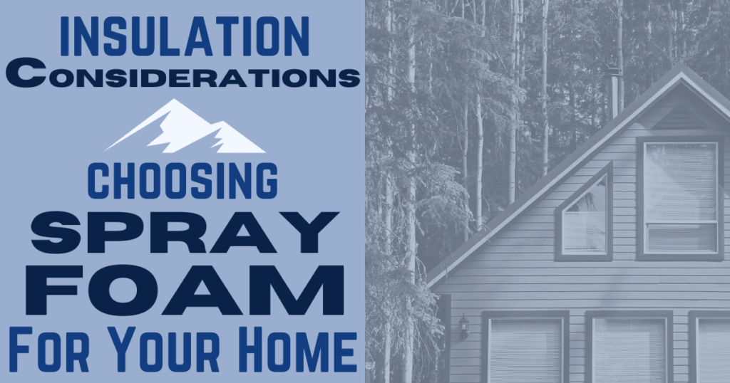 Insulation Considerations: Things to Think About When Choosing Spray Foam Insulation for Your Home