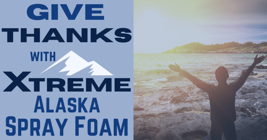 Give Thanks with Xtreme Alaska Spray Foam