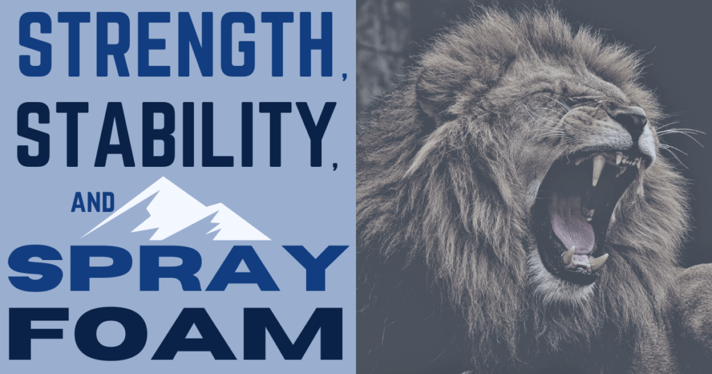 Strength, Stability, and Spray Foam