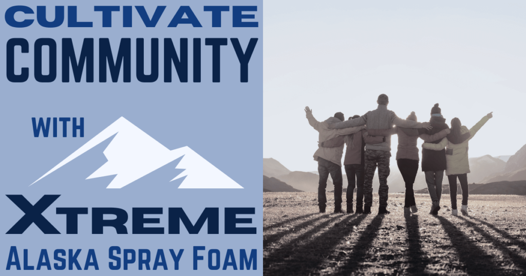 Cultivate Community With Xtreme Alaska Spray Foam