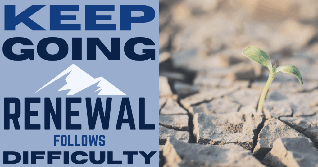 Keep Going! Renewal Follows Times of Difficulty