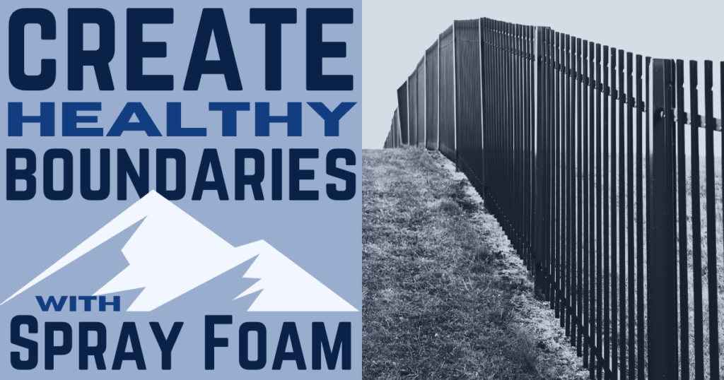 Create Healthy Boundaries with Spray Foam