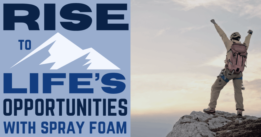 Rise to Life’s Opportunities with Spray Foam