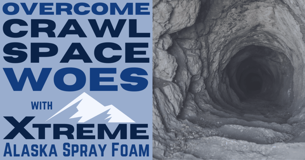 Overcome Crawl Space Woes with Xtreme Alaska Spray Foam!